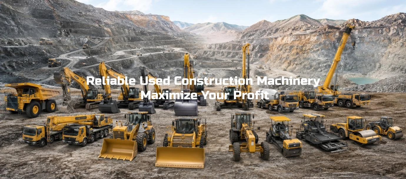 Reliable Used Construction Machinery, Maximize Your Profit